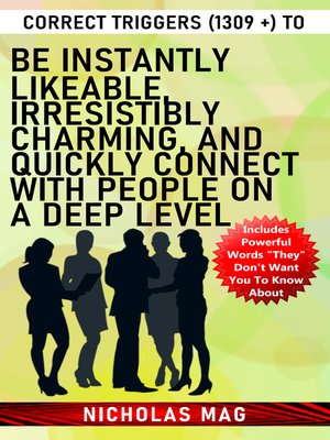 cover image of Correct Triggers (1309 +) to Be Instantly Likeable, Irresistibly Charming, and Quickly Connect with People on a Deep Level